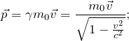 \[ \vec{p}=\gamma m_{0}\vec {v}=\frac{m_{0}\vec{v}}{\sqrt{1-\frac{v^{2}}{c^{2}}}}; \]