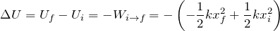 \[ \Delta U= U_{f}-U_{i} =-W_{i\to f} = -\left(-\frac{1}{2}kx_f^2+\frac{1}{2}k x_i^2\right) \]