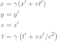 \begin{align*} x & = \gamma (x' + v t' ) \\ y &= y' \\ z &= z' \\ t &= \gamma \left( t' + v x' /c^2\right) \end{align*}