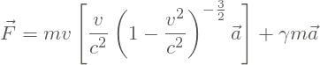 \[\vec{F}=mv\left [ \frac{v}{c^{2}}\left (1- \frac{v^{2}}{c^{2}} \right )^{-\frac{3}{2}}\vec{a} \right ]+\gamma m\vec{a}\]