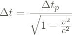 \[\Delta t = \frac{\Delta t_{p}}{\sqrt{1 - \frac{v^{2}}{c^{2}}}}\]