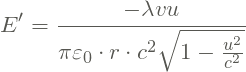 \[E' =\frac{-\lambda vu }{\pi \varepsilon _{0}\cdot r\cdot {c^{2}\sqrt{1-\frac{u^{2}}{c^{2}}}}}\]